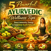 5 Powerful Ayurvedic Wellness Tips to Boost Immunity, Energy & Total Body Health Naturally